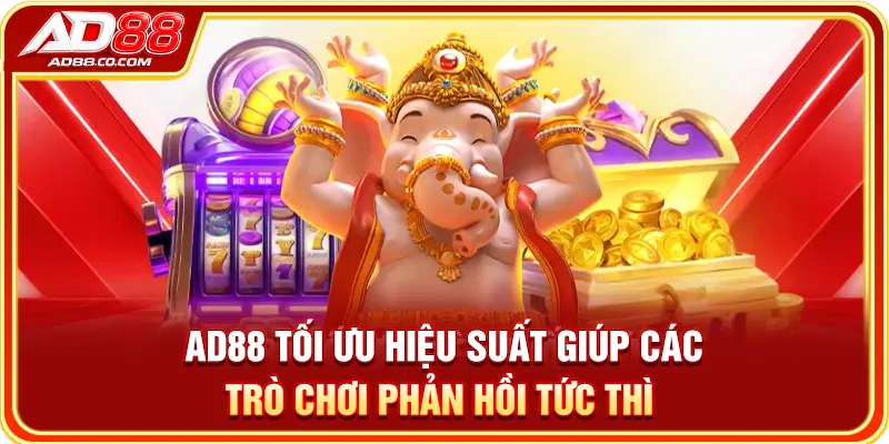 Nổ Hũ AD88: Cách Chơi, Tính Năng & Game Nổi Bật 2 AD88 tối ưu hiệu suất giúp các trò chơi phản hồi tức thì