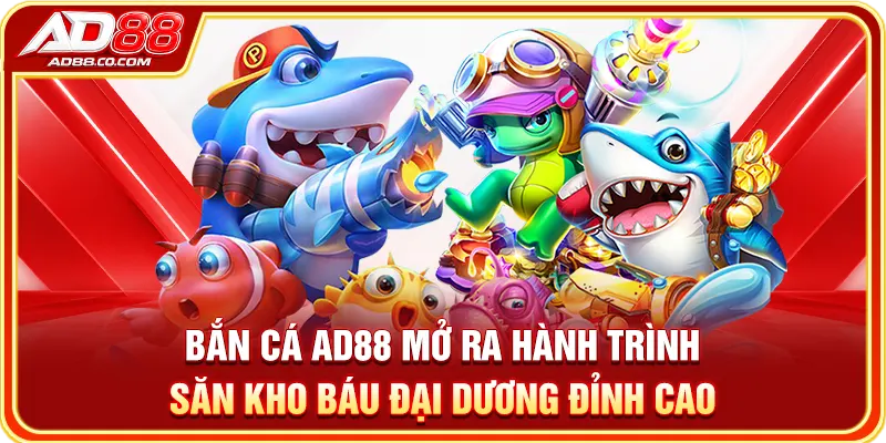 Bắn Cá AD88: Cách Chơi, Vũ Khí Và Các Game Nổi Bật 1 Bắn cá AD88 mở ra hành trình săn kho báu đại dương đỉnh cao