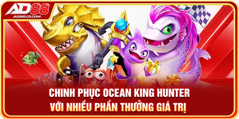 Bắn Cá AD88: Cách Chơi, Vũ Khí Và Các Game Nổi Bật 3 Chinh phục Ocean King Hunter với nhiều phần thưởng giá trị
