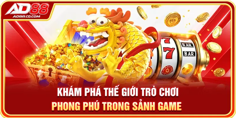Nổ Hũ AD88: Cách Chơi, Tính Năng & Game Nổi Bật 3 Khám phá thế giới trò chơi phong phú trong sảnh game