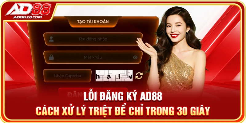 Lỗi Đăng Ký AD88 | Cách Xử Lý Triệt Để Chỉ Trong 30 Giây